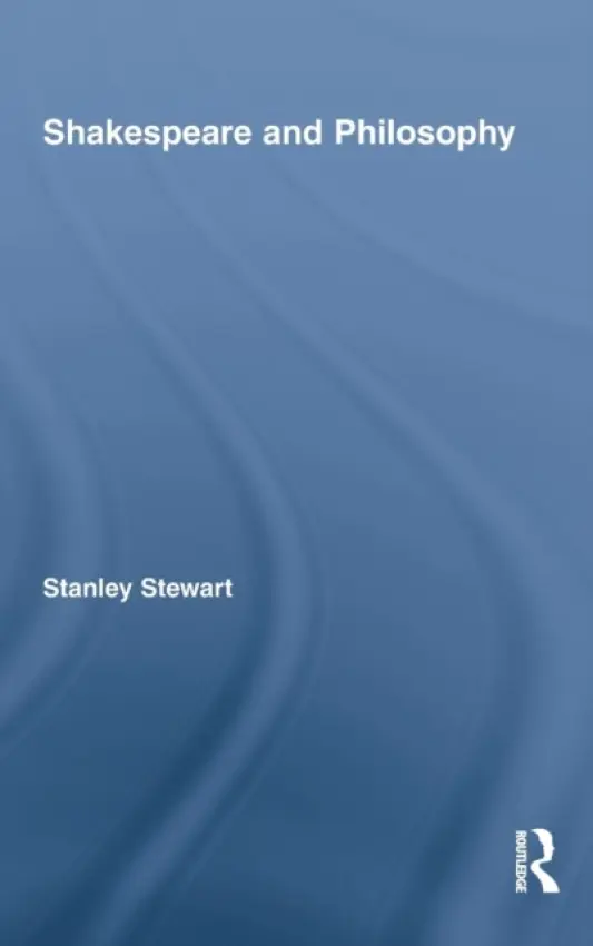 Shakespeare and Philosophy - Stewart, Stanley (University of California, Riverside, USA)
