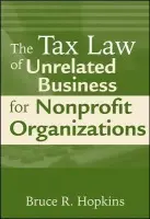 Tax Law of Unrelated Business for Nonprofit Organizations - Hopkins, Bruce R. (Member, District of Columbia Bar)