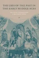 Uses of the Past in the Early Middle Ages