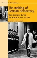 Making of German Democracy - Grunbacher, Armin