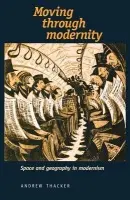 Moving Through Modernity - Thacker, Andrew