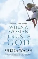 Beautiful Things Happen When a Woman Trusts God - Walsh, Sheila