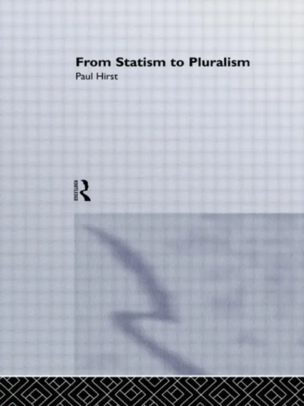 From Statism To Pluralism - Hirst, Paul a Paul Hirst Professor of Social Theory, Birkbeck College