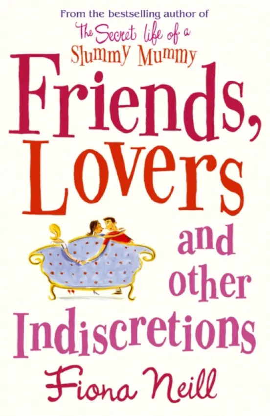 Friends, Lovers And Other Indiscretions - Neill, Fiona