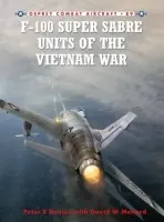 F-100 Super Sabre Units of the Vietnam War - Davies, Peter E.