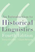 Introduction to Historical Linguistics - Crowley, The late Terry (Formerly Senior Lecturer in Linguistics, Formerly Senior Lecturer in Linguistics, University of Waikato, New Zealand) a Bowern, Claire (Assistant Professor of Linguistics, Assistant Professor of Linguistics, Yale University)