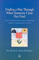 Finding a Way Through When Someone Close has Died - Mood, Pat a Whittaker, Lesley
