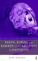 Death, Burial and Rebirth in the Religions of Antiquity - Davies, Jon