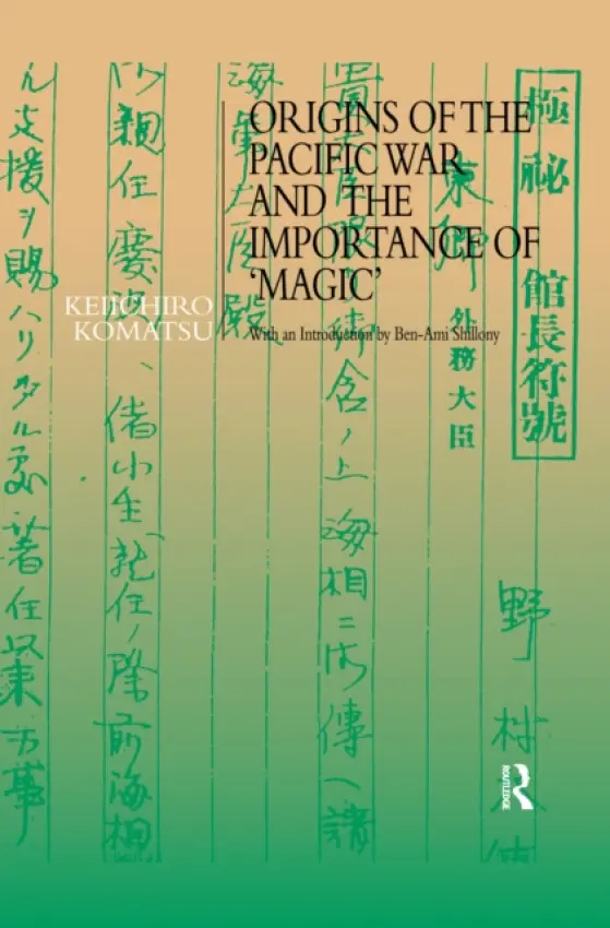 Origins of the Pacific War and the Importance of 'Magic' - Urban, Florian