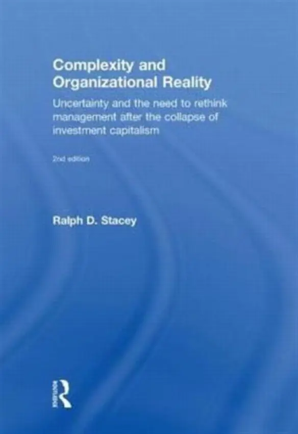 Complexity and Organizational Reality - Stacey, Ralph D. (University of Hertfordshire, UK)