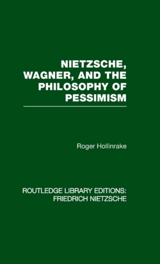 Nietzsche, Wagner and the Philosophy of Pessimism - Hollinrake, Roger