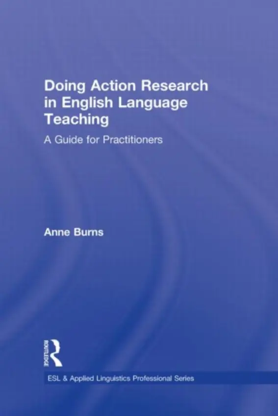 Doing Action Research in English Language Teaching - Burns, Anne (Macquarie University, Australia)