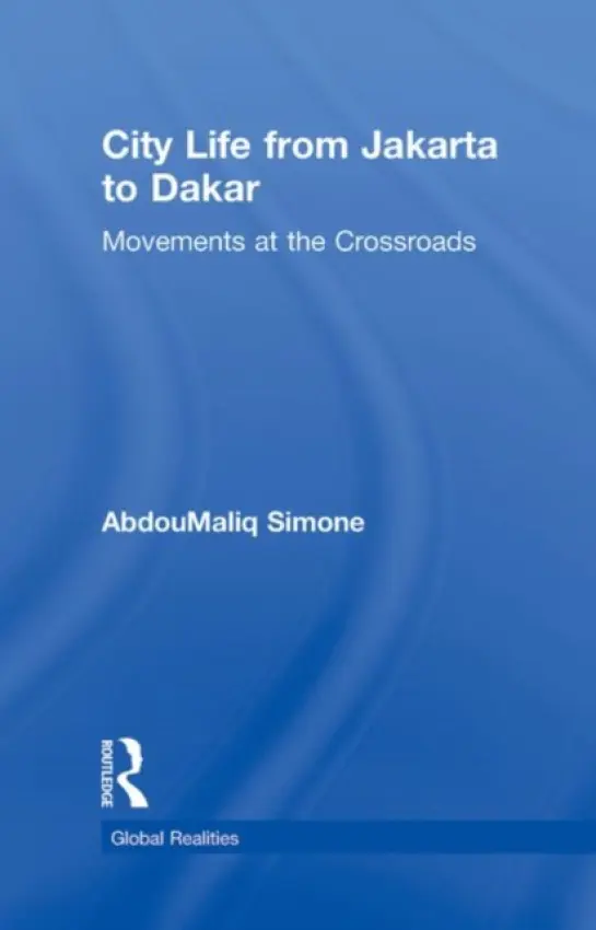 City Life from Jakarta to Dakar - Simone, AbdouMaliq (Goldsmiths College, University of London, UK)