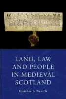 Land, Law and People in Medieval Scotland - Neville, Cynthia J. (George Munro Professor of History, Dalhousie University, Halifax, Canada)