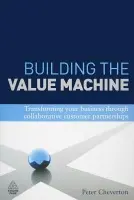 Building the Value Machine - Cheverton, Peter a Weber, Kingsley