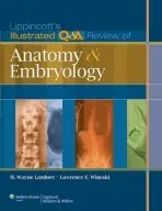 Lippincott's Illustrated Q&A Review of Anatomy and Embryology - Lambert, H. Wayne, PhD a Wineski, Lawrence E.