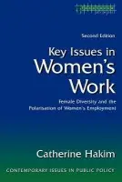 Key Issues in Women's Work - Hakim, Catherine (London School of Economics and Political Science, University of London, UK)