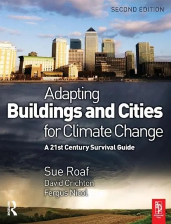 Adapting Buildings and Cities for Climate Change - Crichton, David a Nicol, Fergus a Roaf, Sue