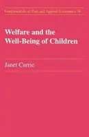 Welfare and the Well-Being of Children - Currie, Janet M.