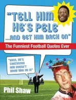 Tell Him He's Pele - Shaw, Phil