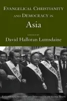 Evangelical Christianity and Democracy in Asia - Lumsdaine, David Halloran (Research Tutor, Research Tutor, Oxford Centre for Mission Studies)
