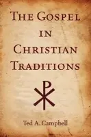 Gospel in Christian Traditions - Campbell, Ted A (Assistant Professor of Church History, Assistant Professor of Church History, Perkins Schools of Theology Southern Methodist University)