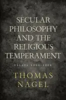 Secular Philosophy and the Religious Temperament - Nagel, Thomas (University Professor, Professor of Philosophy, and Professor of Law, University Professor, Professor of Philosophy, and Professor of Law, New York University)