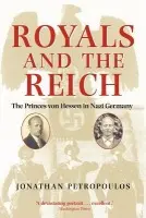 Royals and the Reich - Petropoulos, Professor Jonathan (, John V. Croul Professor of European History, Claremont McKenna College, Southern California)
