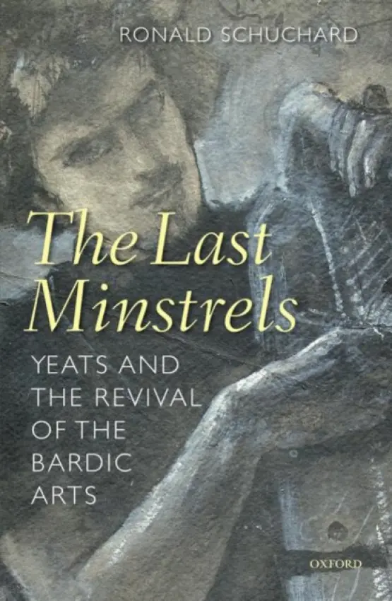 Last Minstrels - Schuchard, Ronald (Goodrich C. White Professor of English and Irish Studies, Emory University)