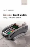 Consumer Credit Models - Thomas, Lyn C. (Professor of Management Science, Quantitative Financial Risk Management Centre, University of Southampton)
