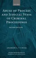 Abuse of Process and Judicial Stays of Criminal Proceedings - Choo, Andrew L.-T. (, Professor of Law, University of Warwick and Barrister, Matrix Chambers)