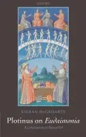 Plotinus on Eudaimonia - McGroarty, Kieran (Lecturer in Ancient Classics, National University of Ireland)