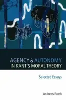 Agency and Autonomy in Kant's Moral Theory - Reath, Andrews (University of California, Riverside)