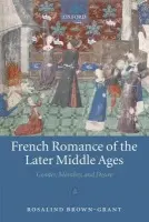 French Romance of the Later Middle Ages - Brown-Grant, Rosalind (Senior Lecturer in French, University of Leeds)
