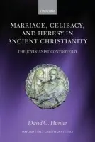 Marriage, Celibacy, and Heresy in Ancient Christianity - Hunter, David G. (Cottrill-Rolfes Professor of Catholic Studies at the University of Kentucky, Lexington, KY)