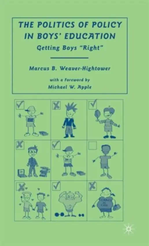 Politics of Policy in Boys' Education - Weaver-Hightower, M.