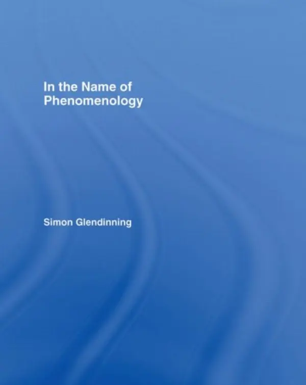 In the Name of Phenomenology - Glendinning, Simon (London School of Economics, UK)