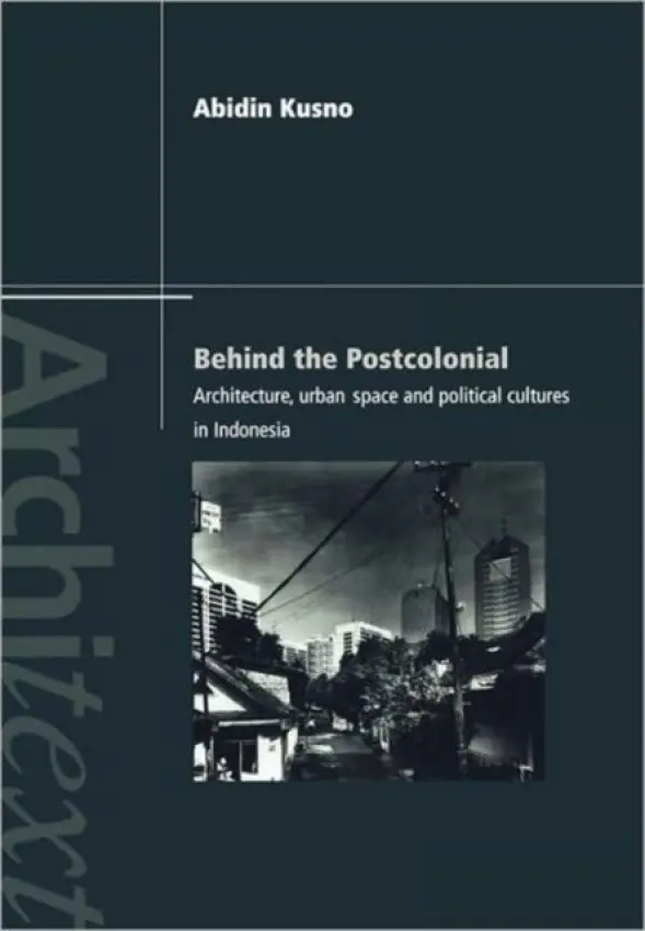Behind the Postcolonial - Kusno, Abidin
