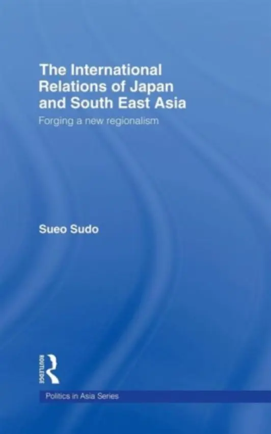 International Relations of Japan and South East Asia - Sudo, Sueo