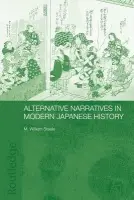 Alternative Narratives in Modern Japanese History - Steele, M. William