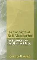 Fundamentals of Soil Mechanics for Sedimentary and Residual Soils - Wesley, Laurence D.