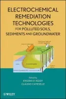 Electrochemical Remediation Technologies for Polluted Soils, Sediments and Groundwater - Reddy, Krishna R. (University of Illinois - Chicago, IL) a Cameselle, Claudio
