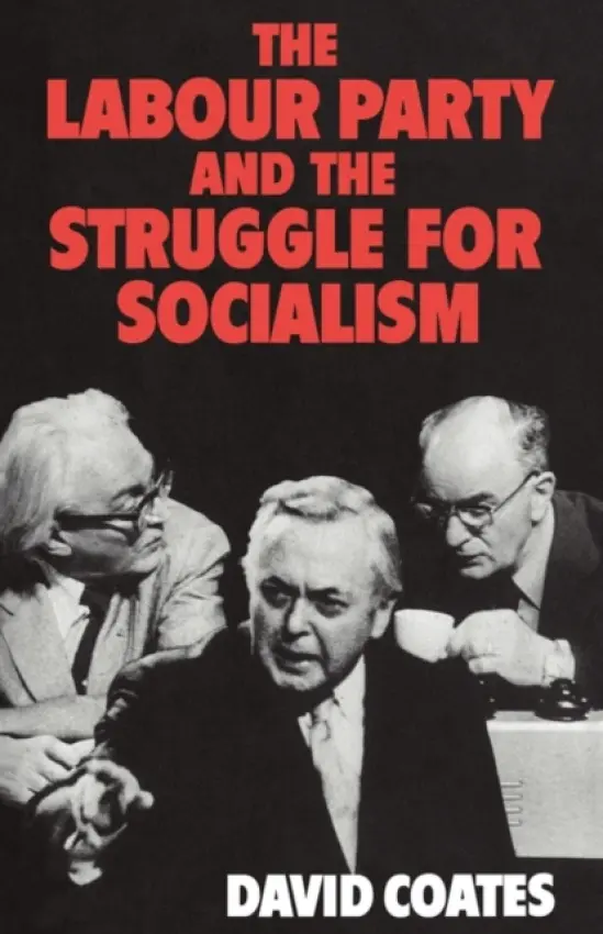 Labour Party and the Struggle for Socialism - Coates, David