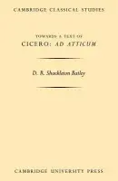 Towards a Text of Cicero 'Ad Atticum' - Bailey, D. R. Shackleton