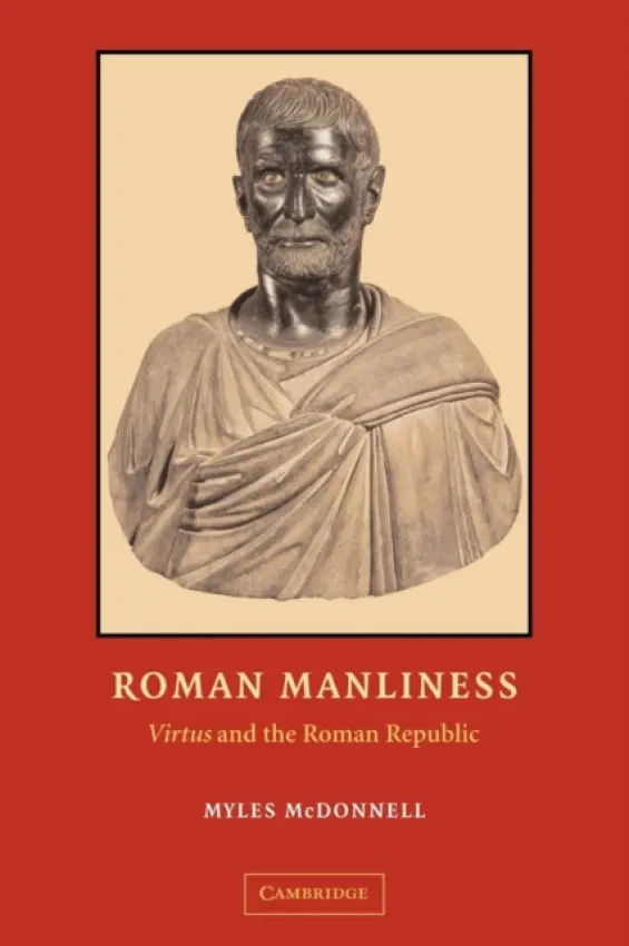 Roman Manliness - McDonnell, Myles (Fordham University, New York)