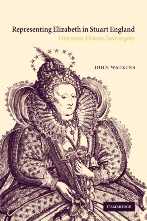 Representing Elizabeth in Stuart England - Watkins, John (University of Minnesota)