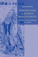 Theorising Chinese Masculinity - Louie, Kam (Australian National University, Canberra)