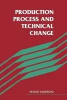 Production Process and Technical Change - Morroni, Mario (Universita degli Studi, Pisa)
