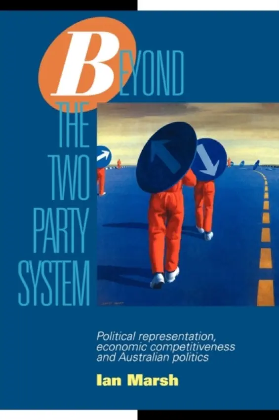 Beyond the Two Party System - Marsh, Ian (Australian Graduate School of Management, Sydney)