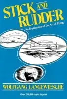 Stick and Rudder: An Explanation of the Art of Flying - Wolfgang Langewiesche